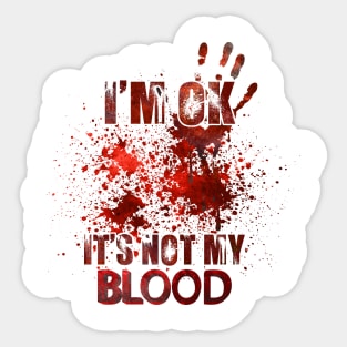 I'm Ok It's Not My Blood Sticker